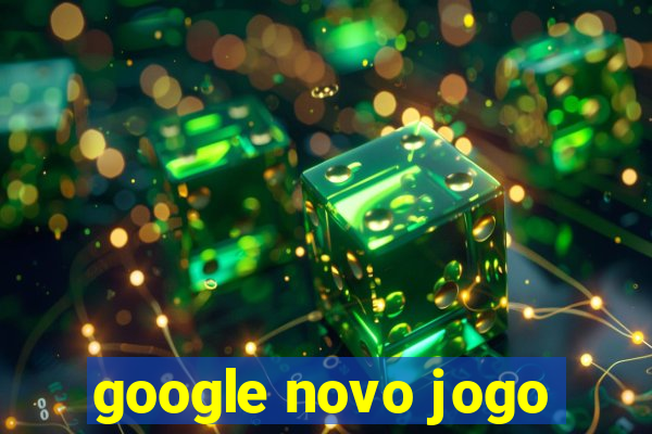 google novo jogo